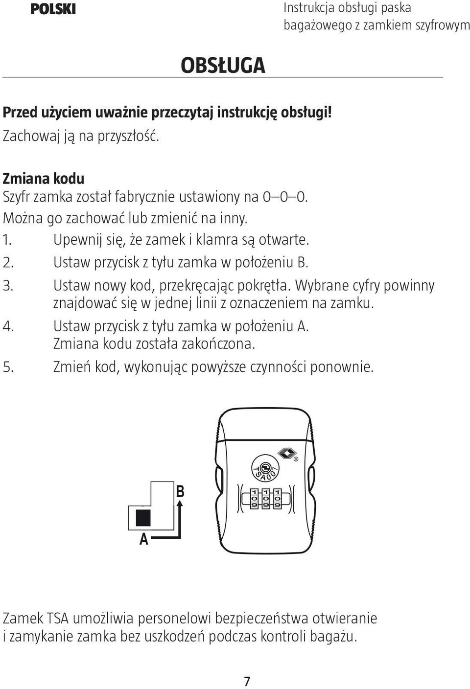 Ustaw przycisk z tyłu zamka w położeniu B. 3. Ustaw nowy kod, przekręcając pokrętła. Wybrane cyfry powinny znajdować się w jednej linii z oznaczeniem na zamku. 4.