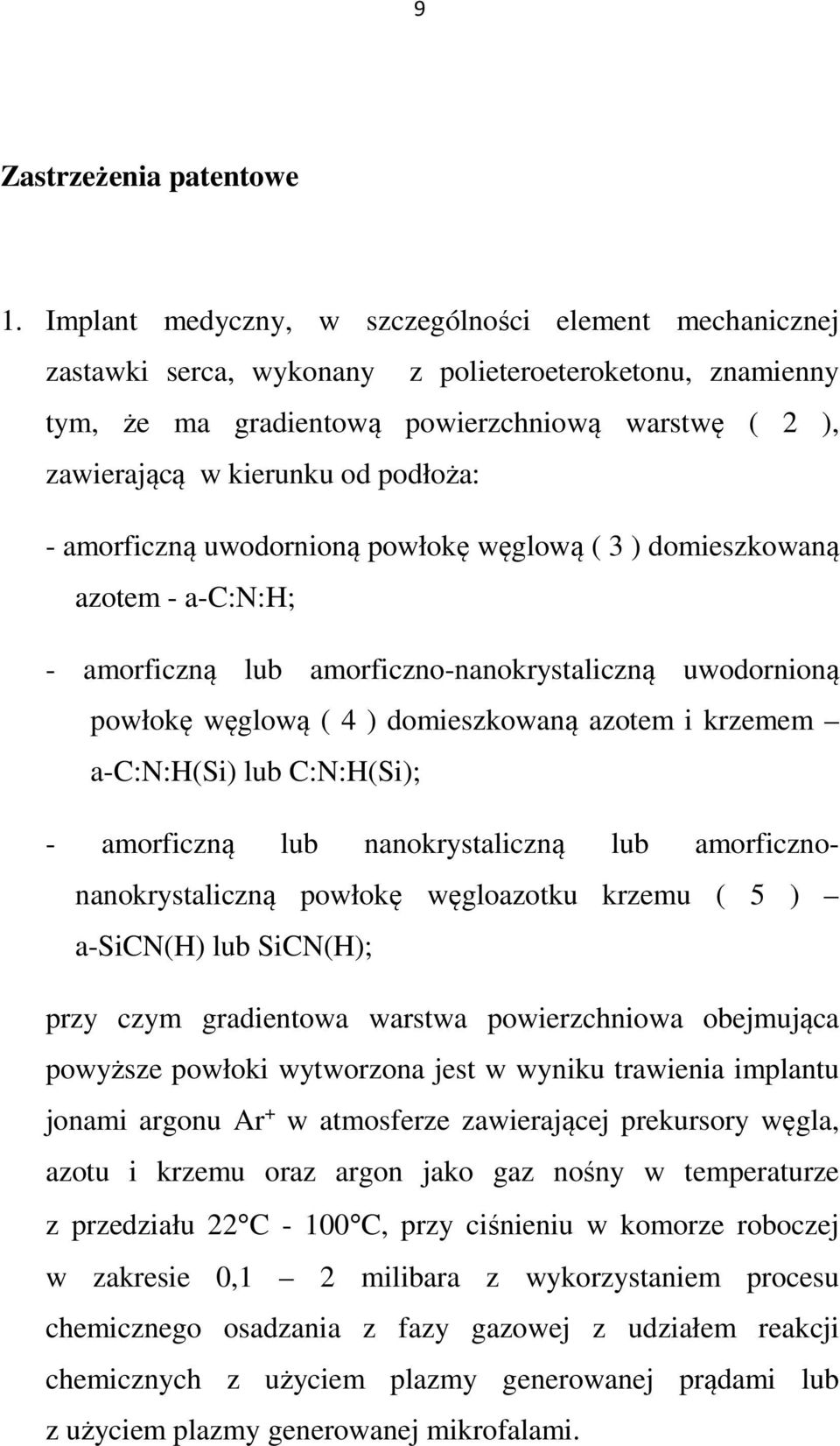 podłoża: - amorficzną uwodornioną powłokę węglową ( 3 ) domieszkowaną azotem - a-c:n:h; - amorficzną lub amorficzno-nanokrystaliczną uwodornioną powłokę węglową ( 4 ) domieszkowaną azotem i krzemem