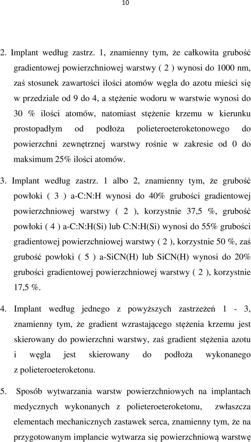 wodoru w warstwie wynosi do 30 % ilości atomów, natomiast stężenie krzemu w kierunku prostopadłym od podłoża polieteroeteroketonowego do powierzchni zewnętrznej warstwy rośnie w zakresie od 0 do