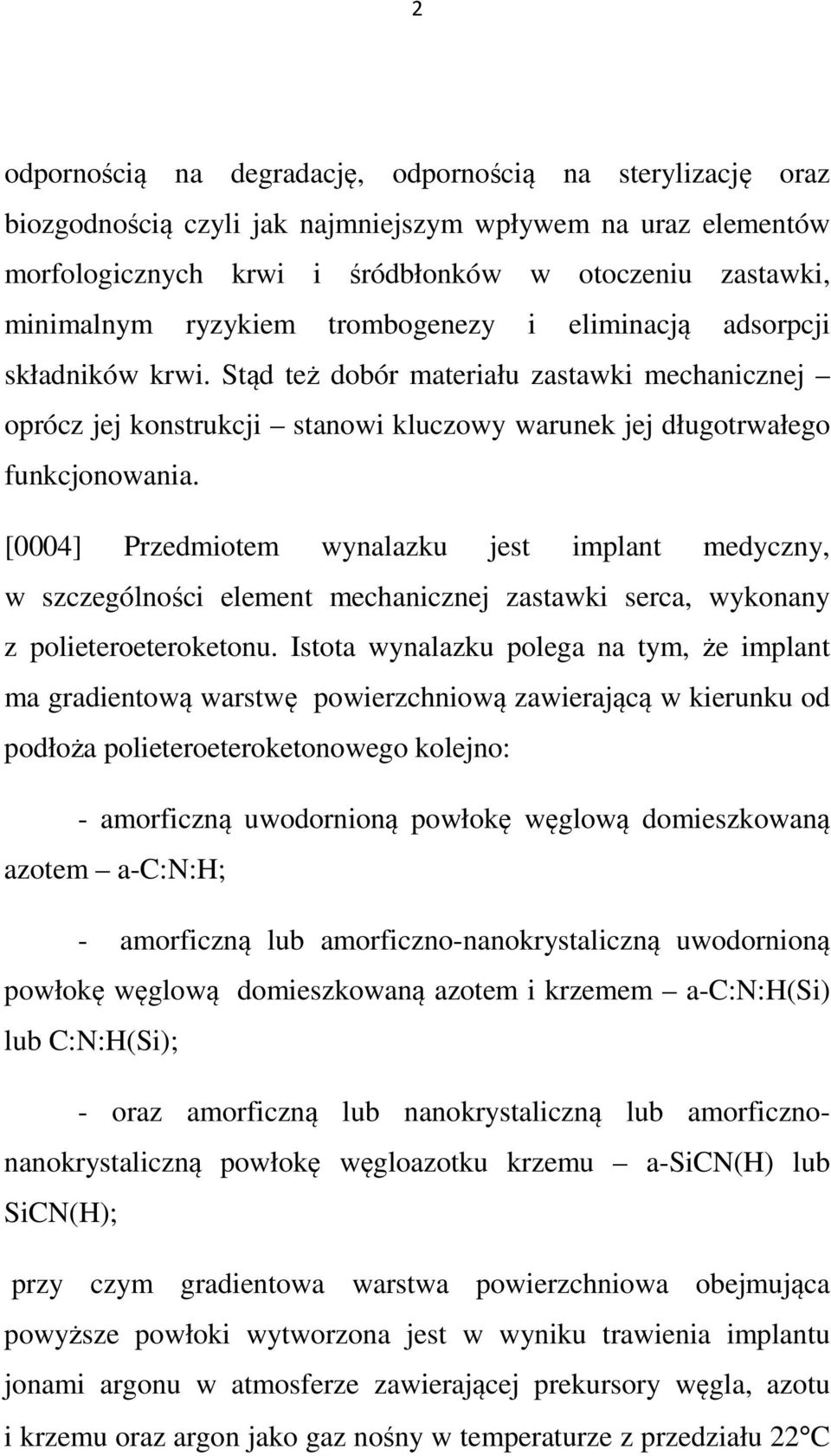 [0004] Przedmiotem wynalazku jest implant medyczny, w szczególności element mechanicznej zastawki serca, wykonany z polieteroeteroketonu.