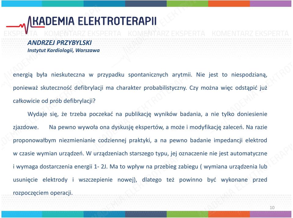 Wydaje się, że trzeba poczekać na publikację wyników badania, a nie tylko doniesienie zjazdowe. Na pewno wywoła ona dyskusję ekspertów, a może i modyfikację zaleceń.