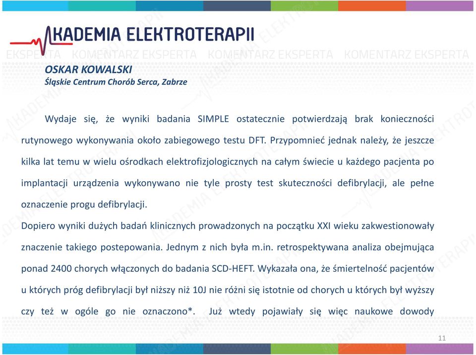 skuteczności defibrylacji, ale pełne oznaczenie progu defibrylacji. Dopiero wyniki dużych badań klinicznych prowadzonych na początku XXI wieku zakwestionowały znaczenie takiego postepowania.