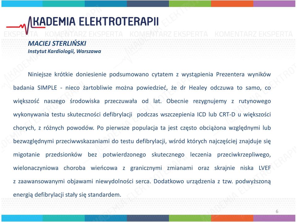 Obecnie rezygnujemy z rutynowego wykonywania testu skuteczności defibrylacji podczas wszczepienia ICD lub CRT-D u większości chorych, z różnych powodów.