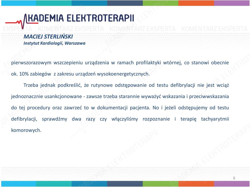 Trzeba jednak podkreślić, że rutynowe odstępowanie od testu defibrylacji nie jest wciąż jednoznacznie usankcjonowane - zawsze trzeba