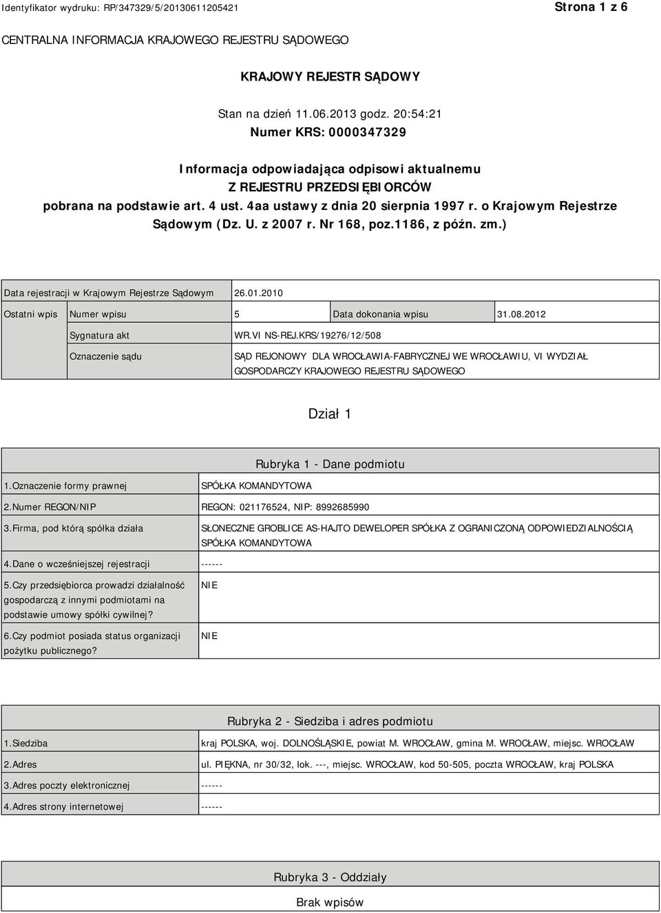 o Krajowym Rejestrze Sądowym (Dz. U. z 2007 r. Nr 168, poz.1186, z późn. zm.) Data rejestracji w Krajowym Rejestrze Sądowym 26.01.2010 Ostatni wpis Numer wpisu 5 Data dokonania wpisu 31.08.