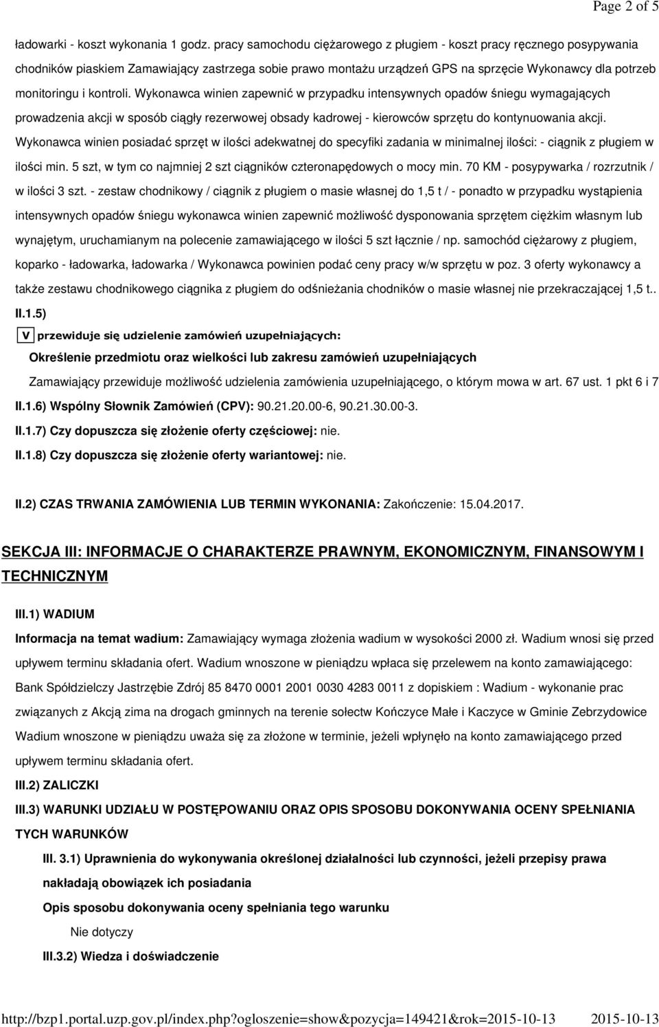 kontroli. Wykonawca winien zapewnić w przypadku intensywnych opadów śniegu wymagających prowadzenia akcji w sposób ciągły rezerwowej obsady kadrowej - kierowców sprzętu do kontynuowania akcji.