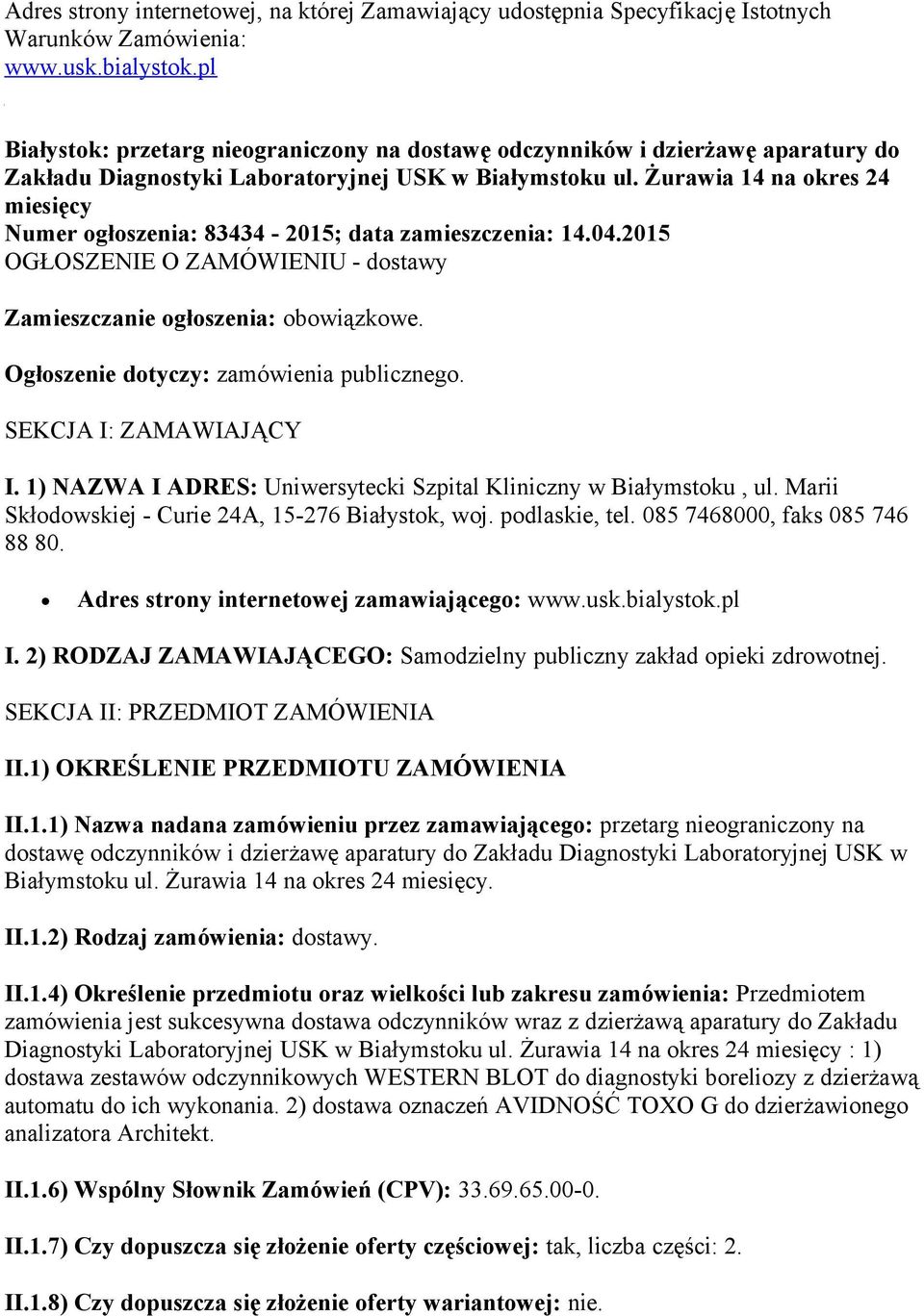 Żurawia 14 na okres 24 miesięcy Numer ogłoszenia: 83434-2015; data zamieszczenia: 14.04.2015 OGŁOSZENIE O ZAMÓWIENIU - dostawy Zamieszczanie ogłoszenia: obowiązkowe.