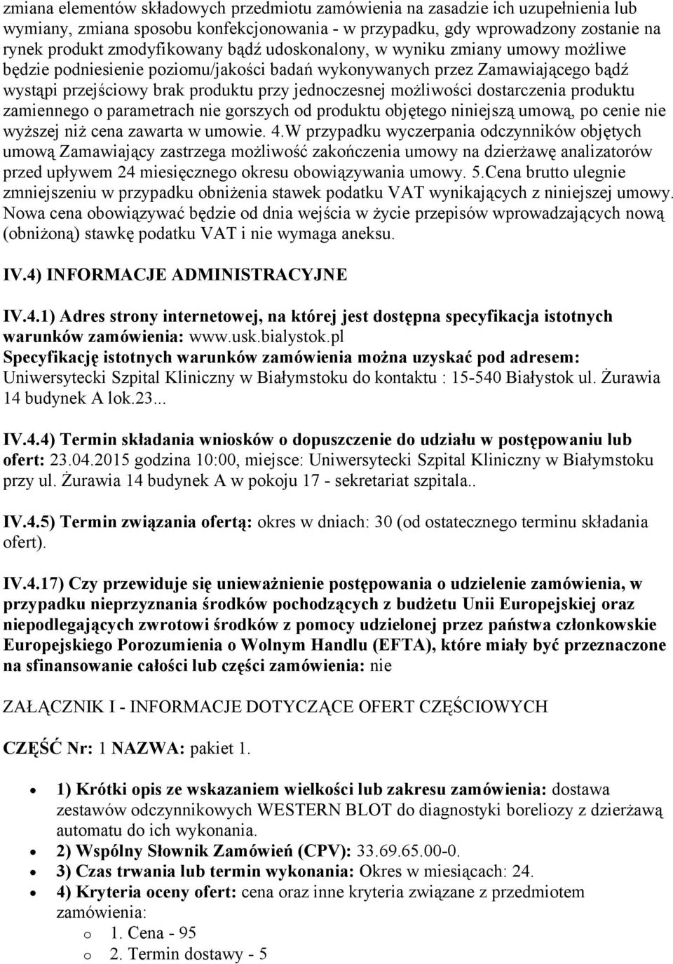 produktu zamiennego o parametrach nie gorszych od produktu objętego niniejszą umową, po cenie nie wyższej niż cena zawarta w umowie. 4.