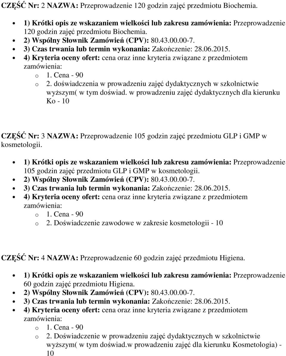 w prowadzeniu zajęć dydaktycznych dla kierunku Ko - 10 CZĘŚĆ Nr: 3 NAZWA: Przeprowadzenie 105 godzin zajęć przedmiotu GLP i GMP w kosmetologii.