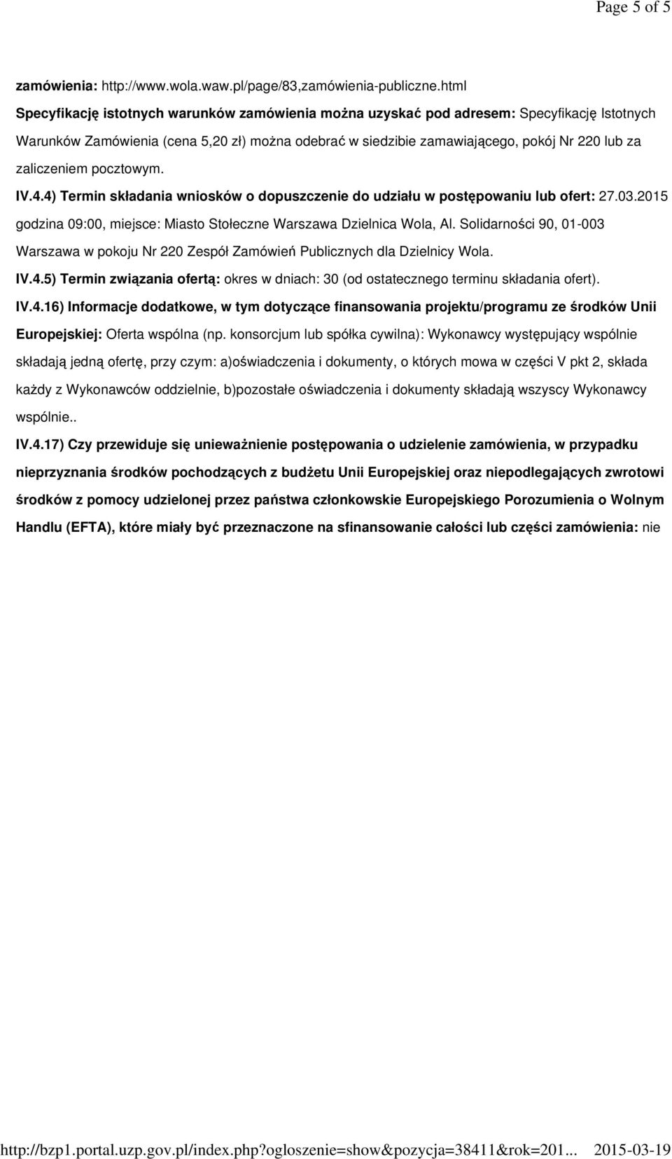 zaliczeniem pocztowym. IV.4.4) Termin składania wniosków o dopuszczenie do udziału w postępowaniu lub ofert: 27.03.2015 godzina 09:00, miejsce: Miasto Stołeczne Warszawa Dzielnica Wola, Al.