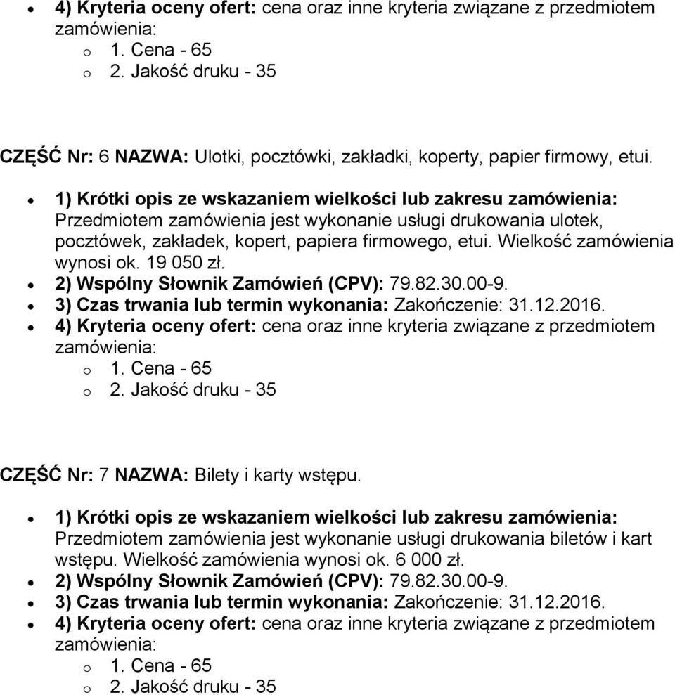 19 050 zł. 2) Wspólny Słownik Zamówień (CPV): 79.82.30.00-9. 3) Czas trwania lub termin wykonania: Zakończenie: 31.12.2016.