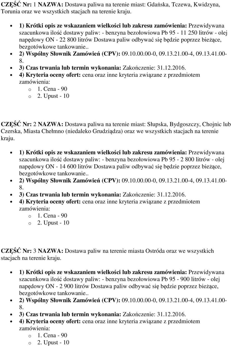 będzie poprzez bieżące, CZĘŚĆ Nr: 2 NAZWA: Dostawa paliwa na terenie miast: Słupska, Bydgoszczy, Chojnic lub Czerska, Miasta Chełmno (niedaleko Grudziądza) oraz we wszystkich stacjach na terenie