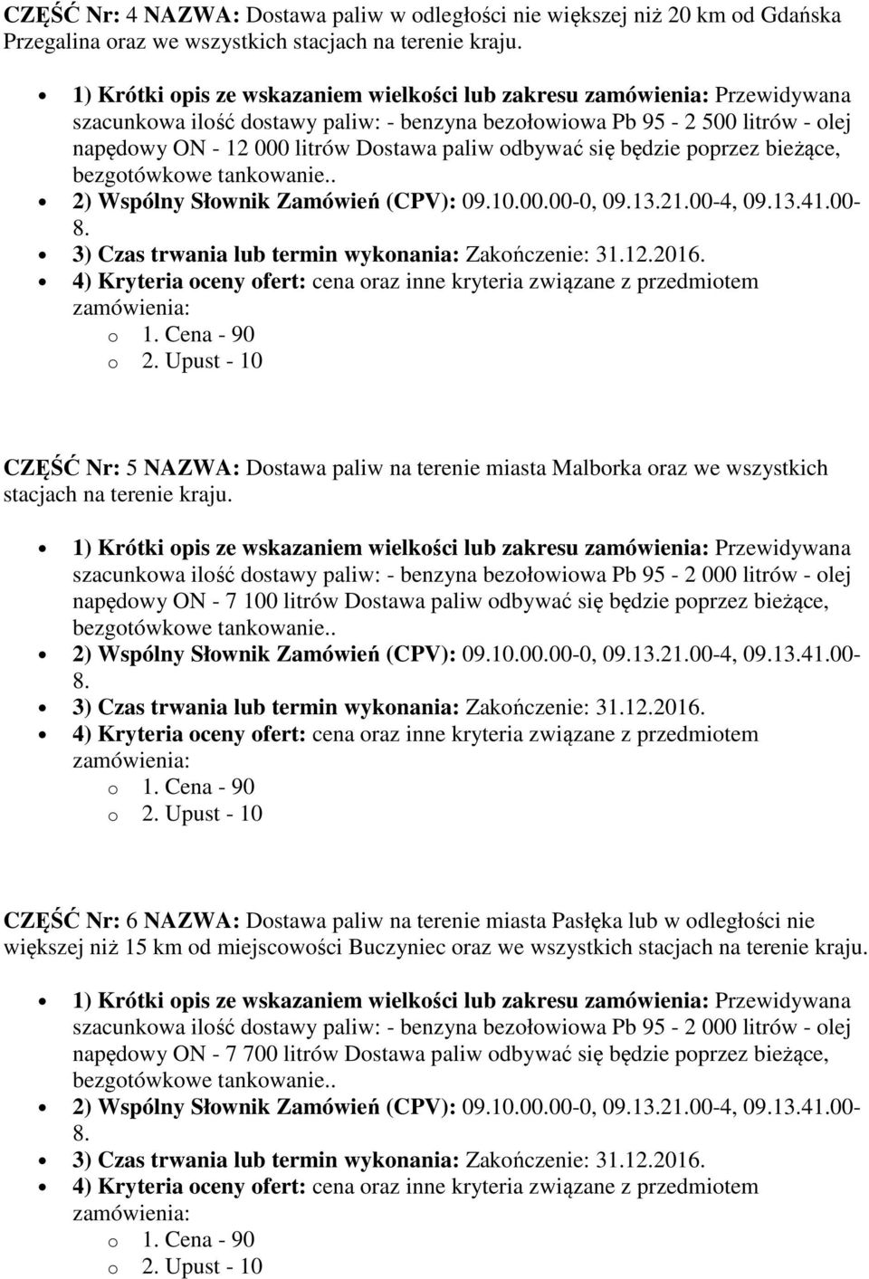 będzie poprzez bieżące, CZĘŚĆ Nr: 5 NAZWA: Dostawa paliw na terenie miasta Malborka oraz we wszystkich stacjach na terenie kraju.