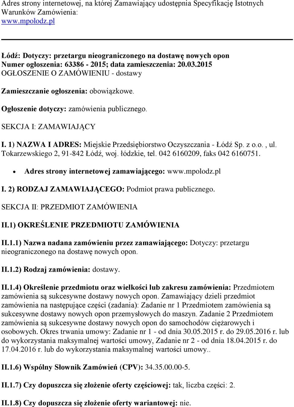 2015 OGŁOSZENIE O ZAMÓWIENIU - dostawy Zamieszczanie ogłoszenia: obowiązkowe. Ogłoszenie dotyczy: zamówienia publicznego. SEKCJA I: ZAMAWIAJĄCY I.