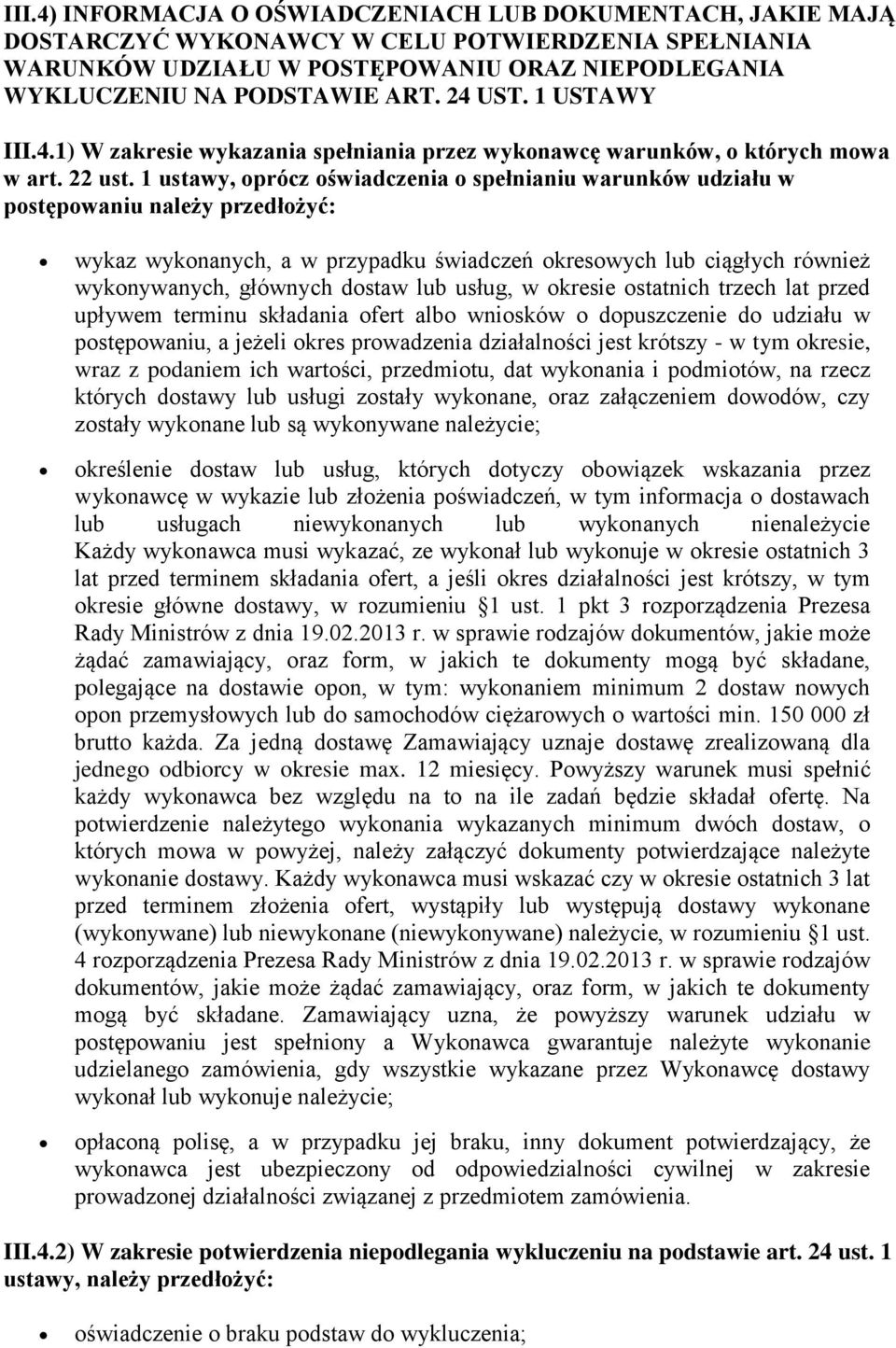 1 ustawy, oprócz oświadczenia o spełnianiu warunków udziału w postępowaniu należy przedłożyć: wykaz wykonanych, a w przypadku świadczeń okresowych lub ciągłych również wykonywanych, głównych dostaw