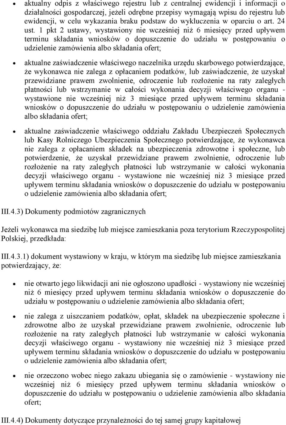 1 pkt 2 ustawy, wystawiony nie wcześniej niż 6 miesięcy przed upływem terminu składania wniosków o dopuszczenie do udziału w postępowaniu o udzielenie zamówienia albo składania ofert; aktualne