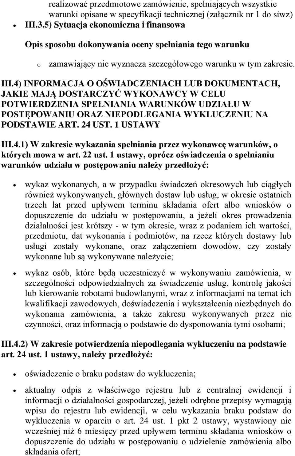 4) INFORMACJA O OŚWIADCZENIACH LUB DOKUMENTACH, JAKIE MAJĄ DOSTARCZYĆ WYKONAWCY W CELU POTWIERDZENIA SPEŁNIANIA WARUNKÓW UDZIAŁU W POSTĘPOWANIU ORAZ NIEPODLEGANIA WYKLUCZENIU NA PODSTAWIE ART. 24 UST.