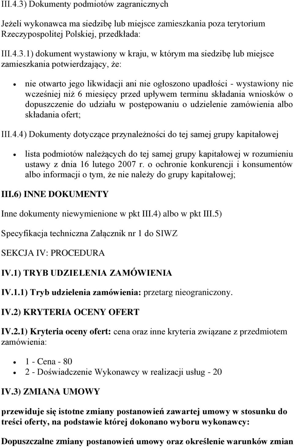 1) dokument wystawiony w kraju, w którym ma siedzibę lub miejsce zamieszkania potwierdzający, że: nie otwarto jego likwidacji ani nie ogłoszono upadłości - wystawiony nie wcześniej niż 6 miesięcy