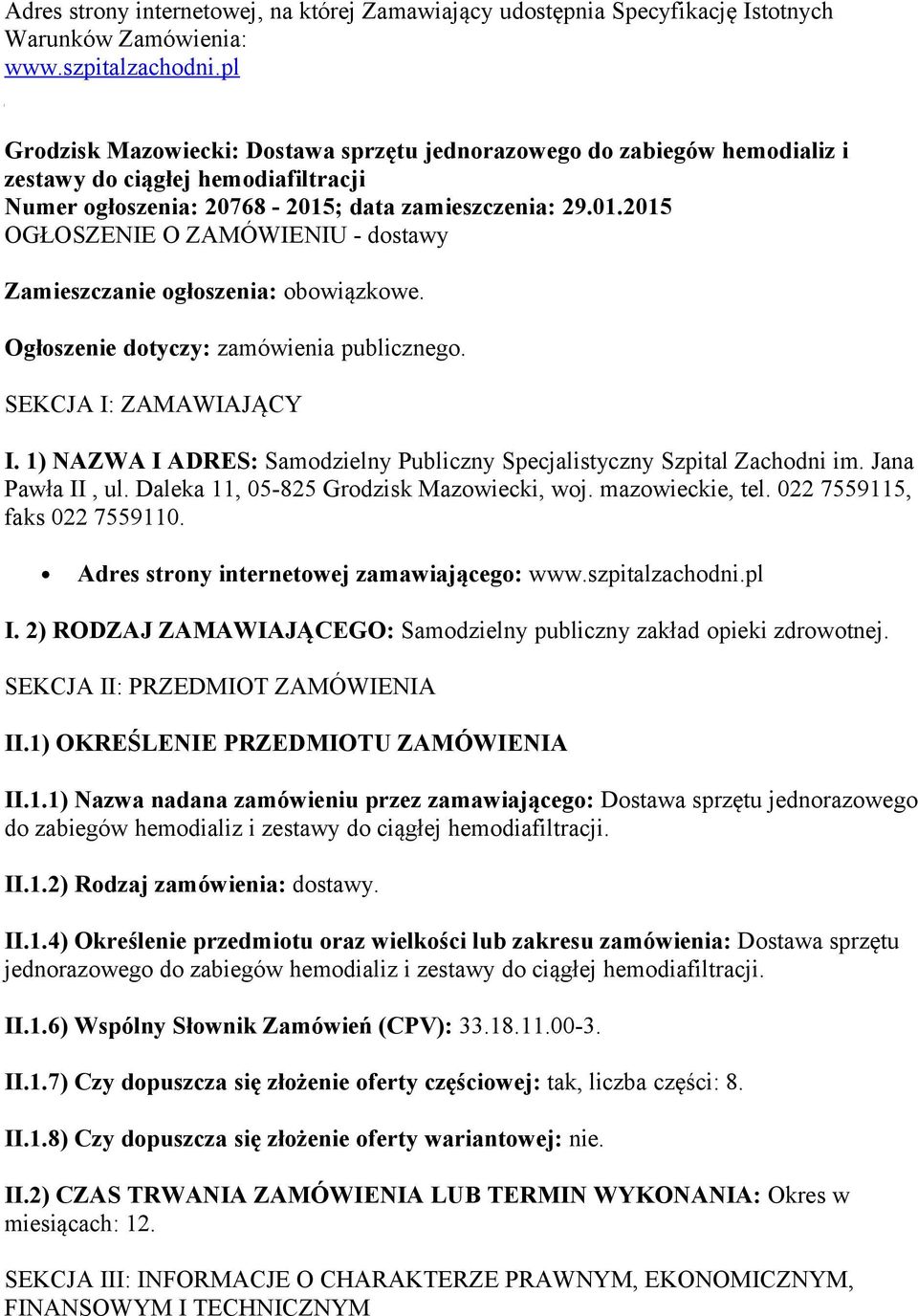 ; data zamieszczenia: 29.01.2015 OGŁOSZENIE O ZAMÓWIENIU - dostawy Zamieszczanie ogłoszenia: obowiązkowe. Ogłoszenie dotyczy: zamówienia publicznego. SEKCJA I: ZAMAWIAJĄCY I.