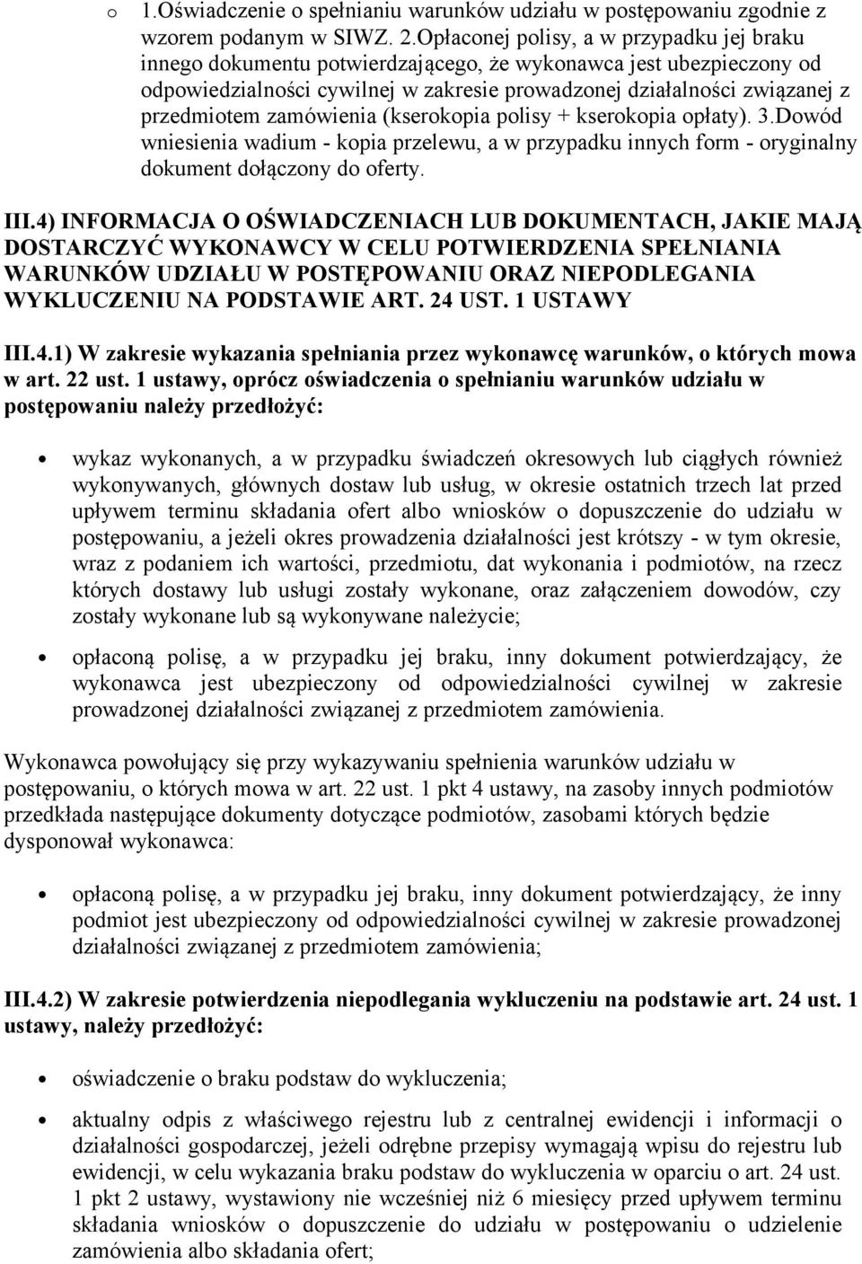 zamówienia (kserokopia polisy + kserokopia opłaty). 3.Dowód wniesienia wadium - kopia przelewu, a w przypadku innych form - oryginalny dokument dołączony do oferty. III.