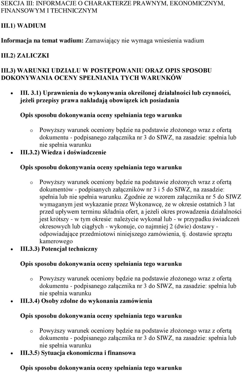 1) Uprawnienia do wykonywania określonej działalności lub czynności, jeżeli przepisy prawa nakładają obowiązek ich posiadania III.3.