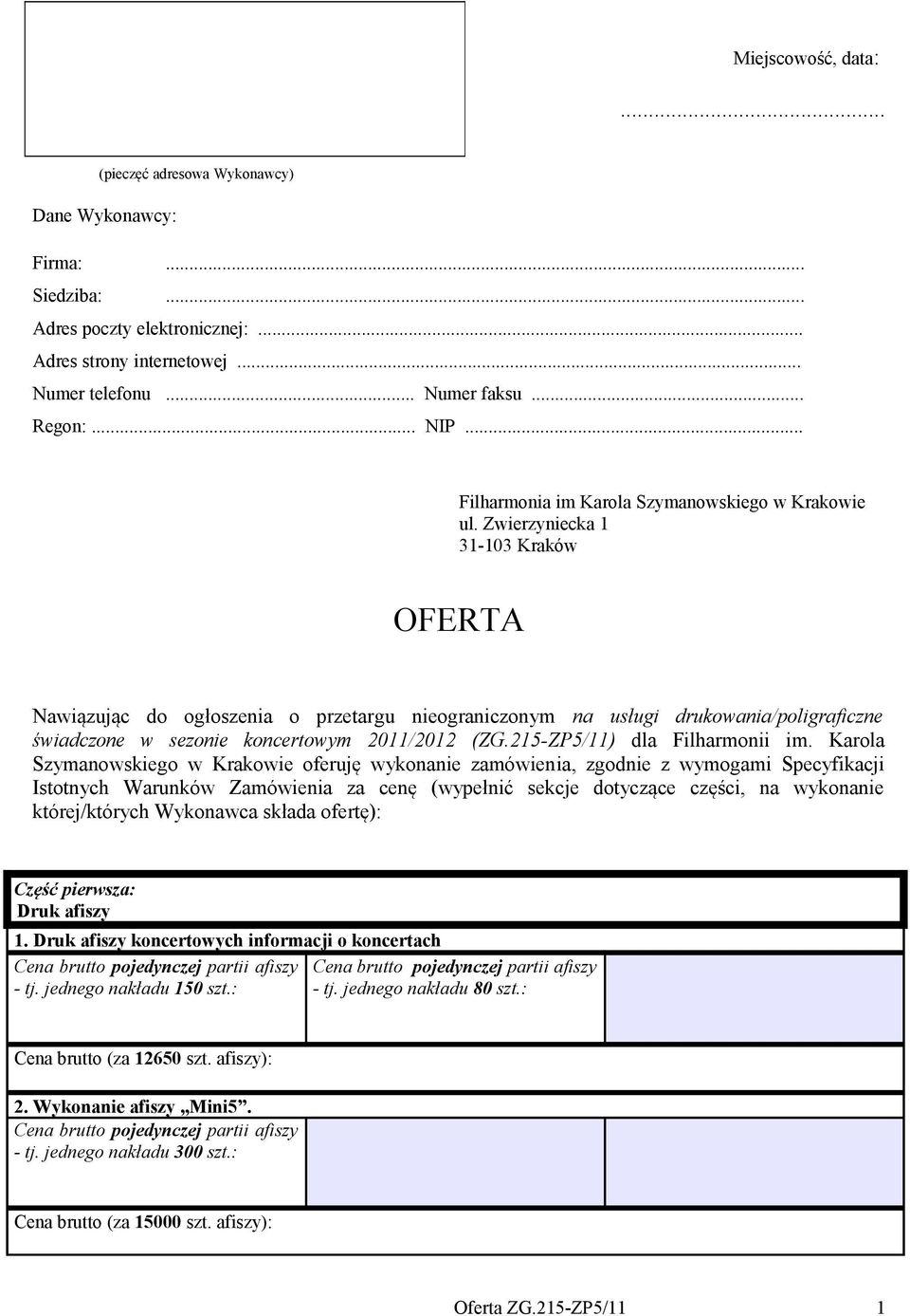 Zwierzyniecka 1 31-103 Kraków OFERTA Nawiązując do ogłoszenia o przetargu nieograniczonym na usługi drukowania/poligraficzne świadczone w sezonie koncertowym 2011/2012 (ZG.