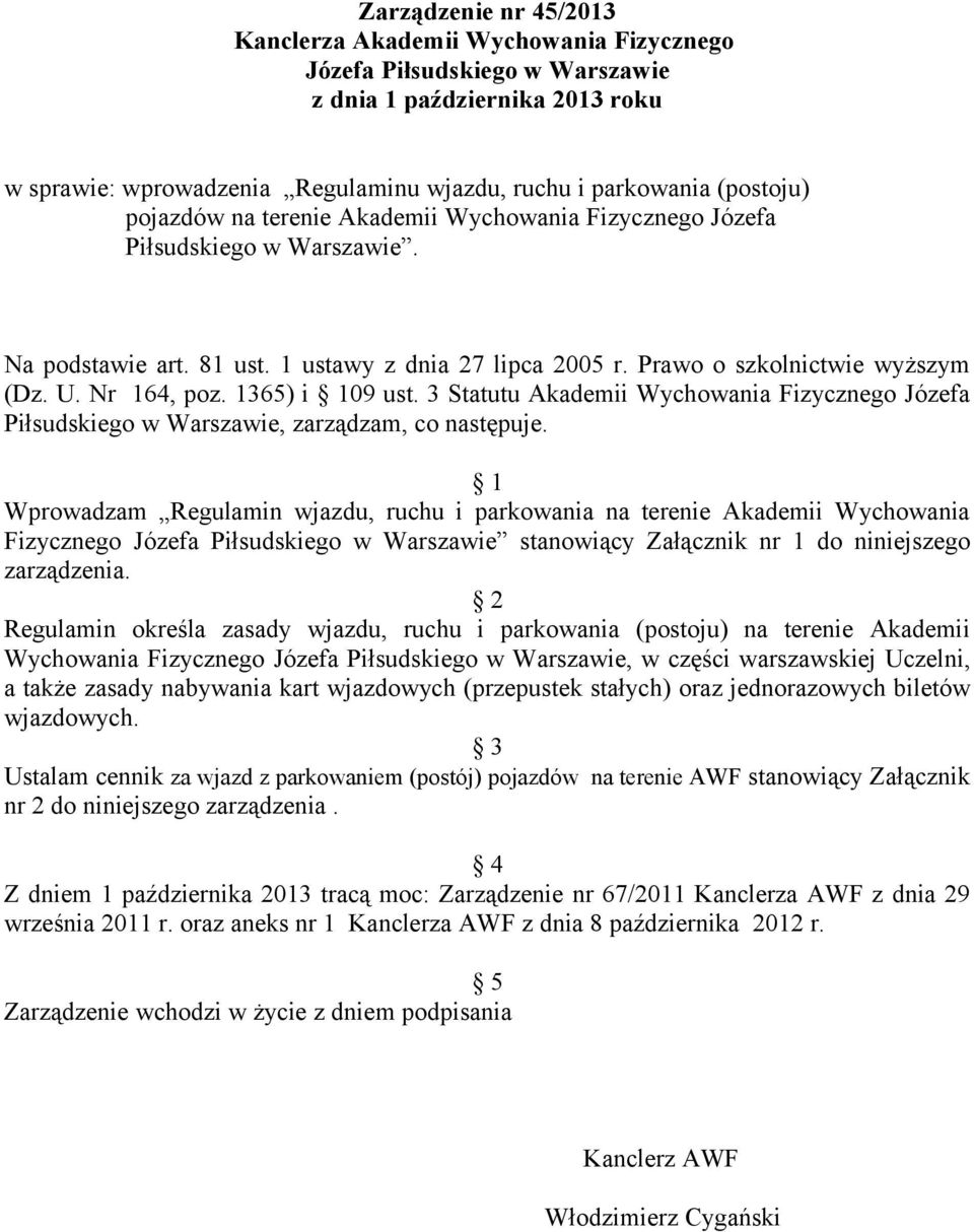 1365) i 109 ust. 3 Statutu Akademii Wychowania Fizycznego Józefa Piłsudskiego w Warszawie, zarządzam, co następuje.