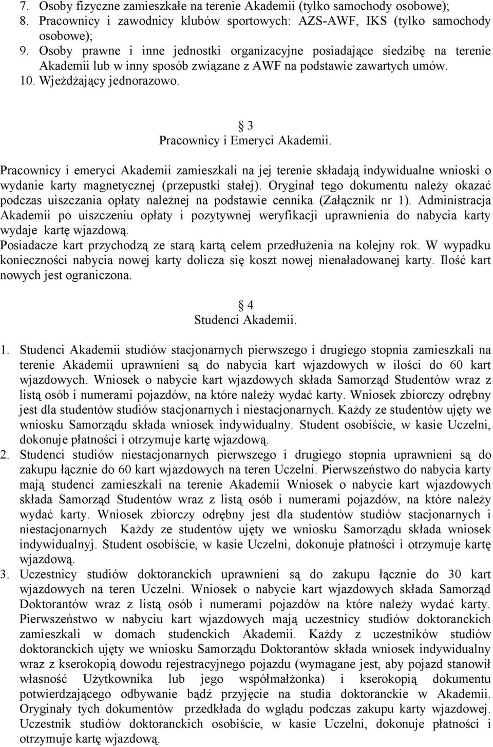 3 Pracownicy i Emeryci Akademii. Pracownicy i emeryci Akademii zamieszkali na jej terenie składają indywidualne wnioski o wydanie karty magnetycznej (przepustki stałej).