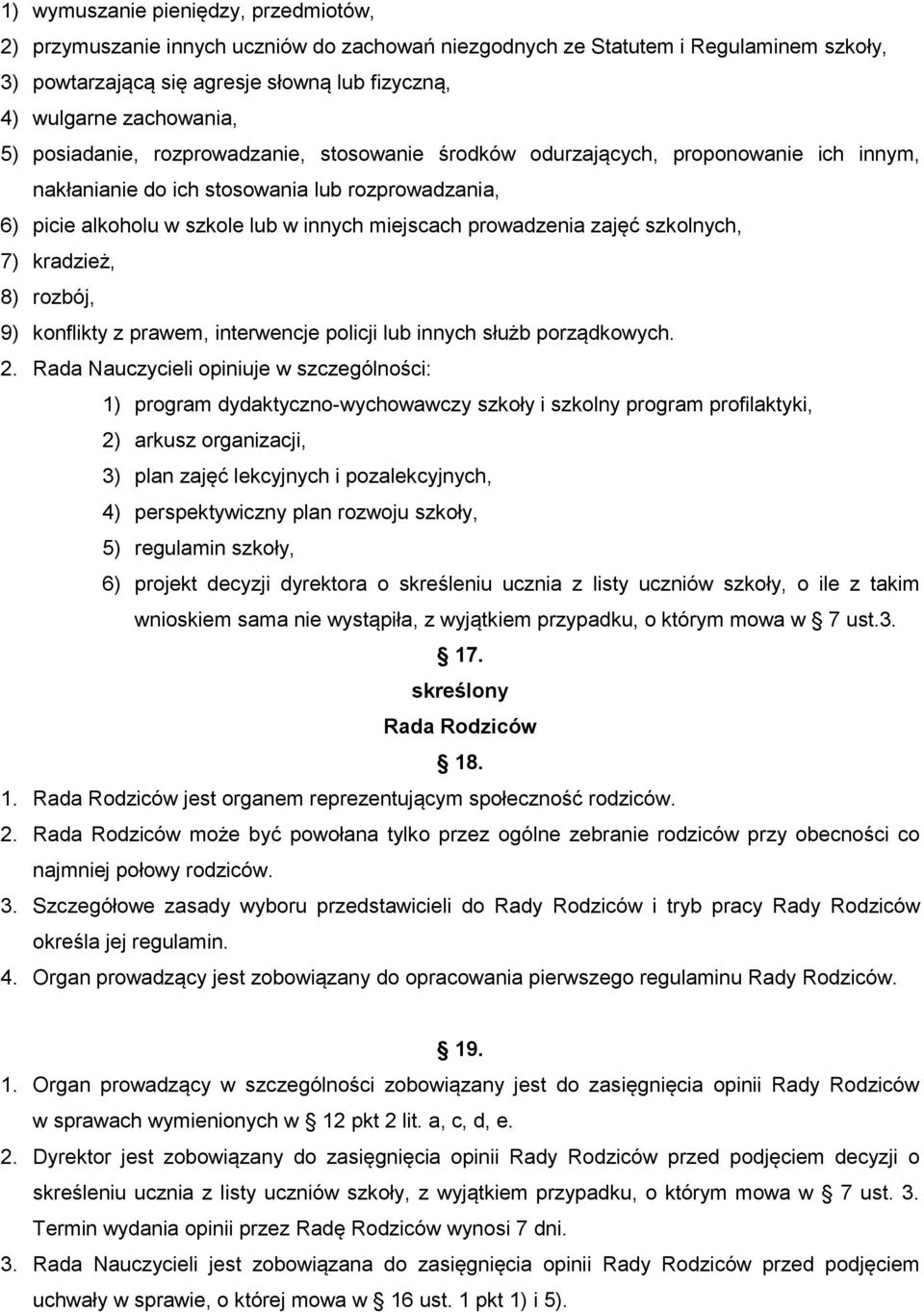 zajęć szkolnych, 7) kradzież, 8) rozbój, 9) konflikty z prawem, interwencje policji lub innych służb porządkowych. 2.