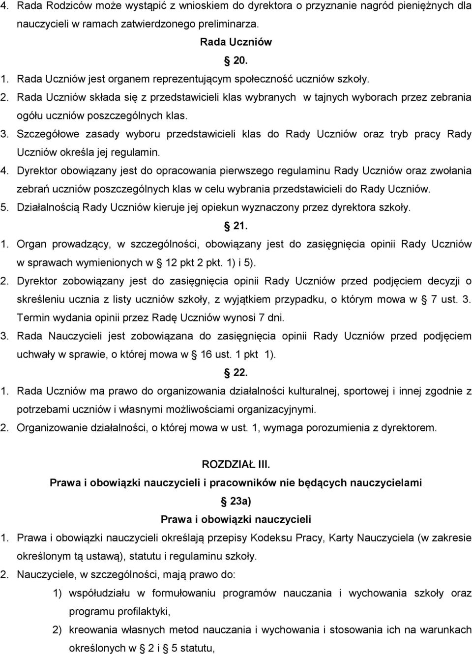 3. Szczegółowe zasady wyboru przedstawicieli klas do Rady Uczniów oraz tryb pracy Rady Uczniów określa jej regulamin. 4.