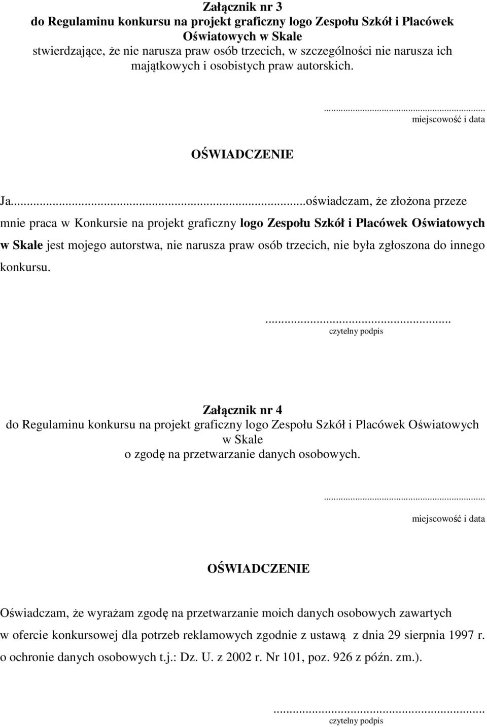 ..oświadczam, że złożona przeze mnie praca w Konkursie na projekt graficzny logo Zespołu Szkół i Placówek Oświatowych w Skale jest mojego autorstwa, nie narusza praw osób trzecich, nie była zgłoszona