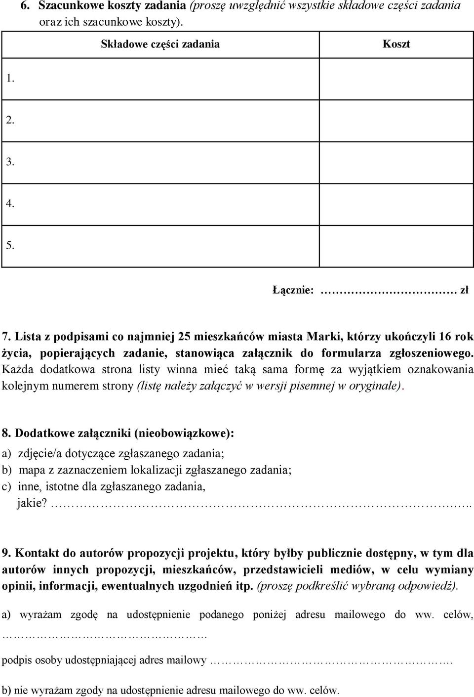 Każda dodatkowa strona listy winna mieć taką sama formę za wyjątkiem oznakowania kolejnym numerem strony (listę należy załączyć w wersji pisemnej w oryginale). 8.