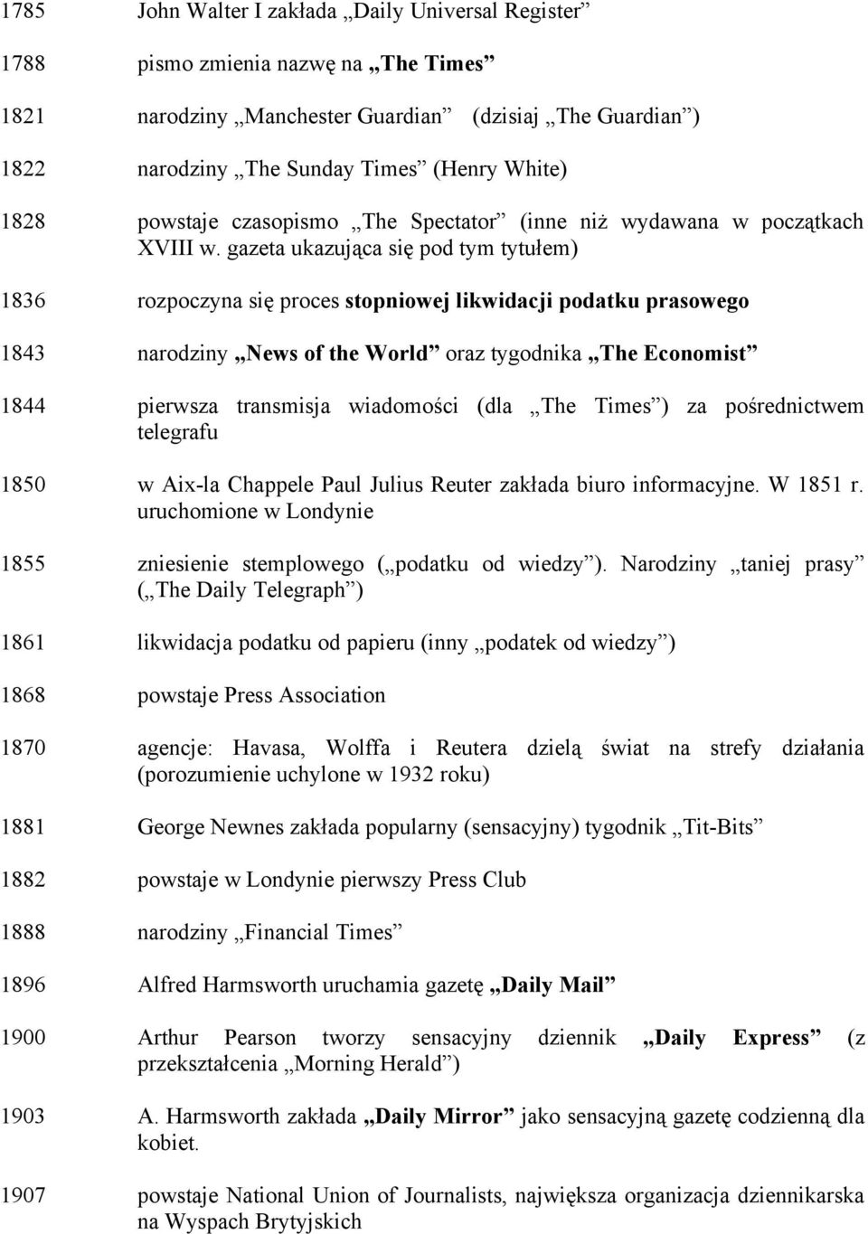 gazeta ukazująca się pod tym tytułem) 1836 rozpoczyna się proces stopniowej likwidacji podatku prasowego 1843 narodziny News of the World oraz tygodnika The Economist 1844 pierwsza transmisja