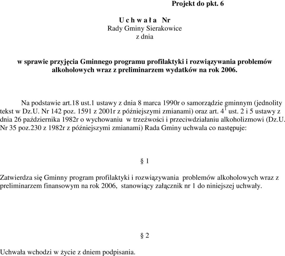 1 ustawy z dnia 8 marca 1990r o samorządzie gminnym (jednolity tekst w Dz.U. Nr 142 poz. 1591 z 2001r z późniejszymi zmianami) oraz art. 4 1 ust.