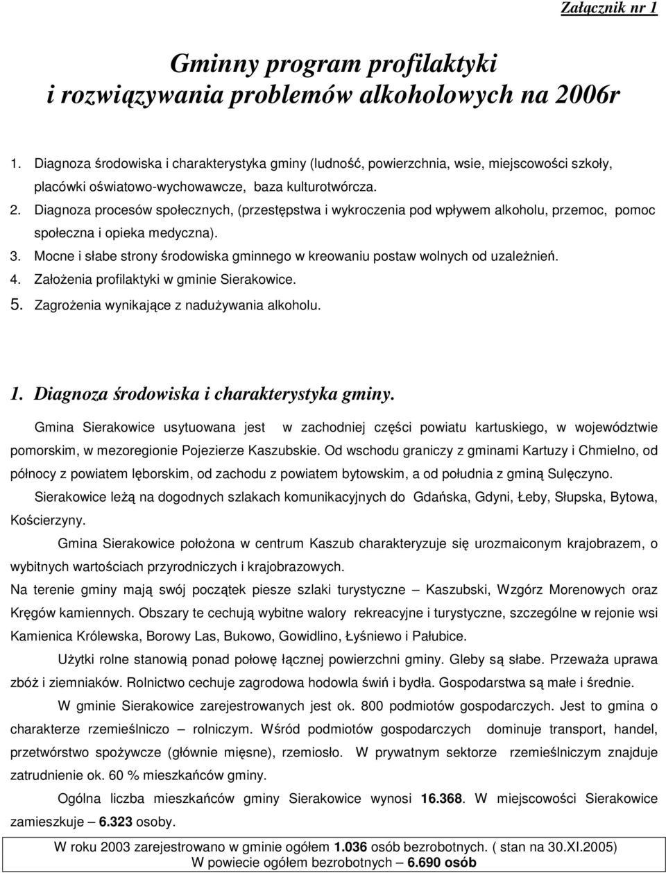 Diagnoza procesów społecznych, (przestępstwa i wykroczenia pod wpływem alkoholu, przemoc, pomoc społeczna i opieka medyczna). 3.