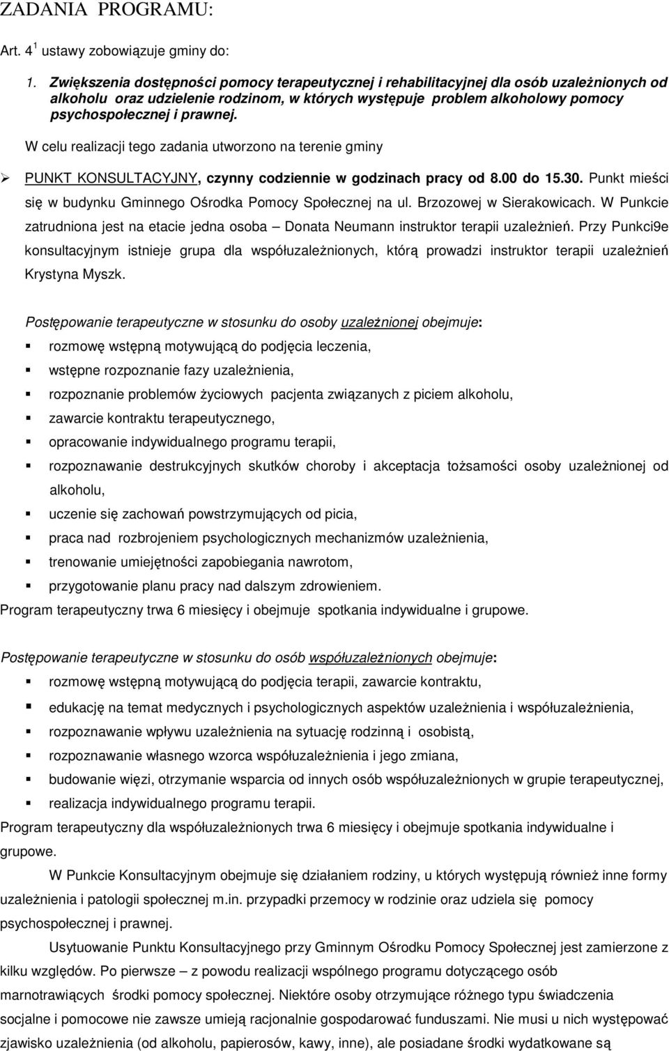 W celu realizacji tego zadania utworzono na terenie gminy PUNKT KONSULTACYJNY, czynny codziennie w godzinach pracy od 8.00 do 15.30.