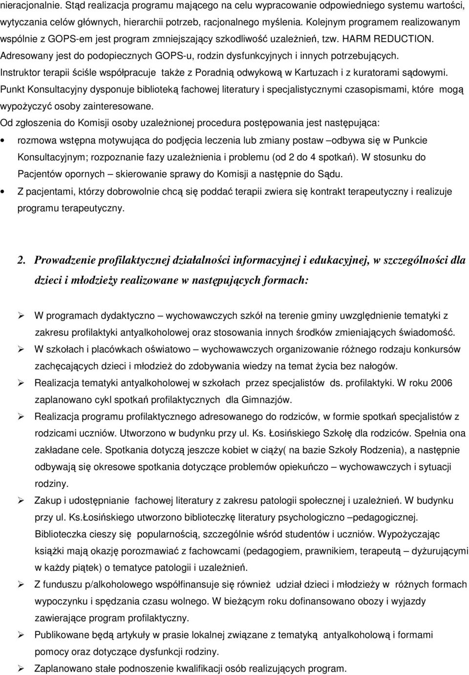 Adresowany jest do podopiecznych GOPS-u, rodzin dysfunkcyjnych i innych potrzebujących. Instruktor terapii ściśle współpracuje takŝe z Poradnią odwykową w Kartuzach i z kuratorami sądowymi.