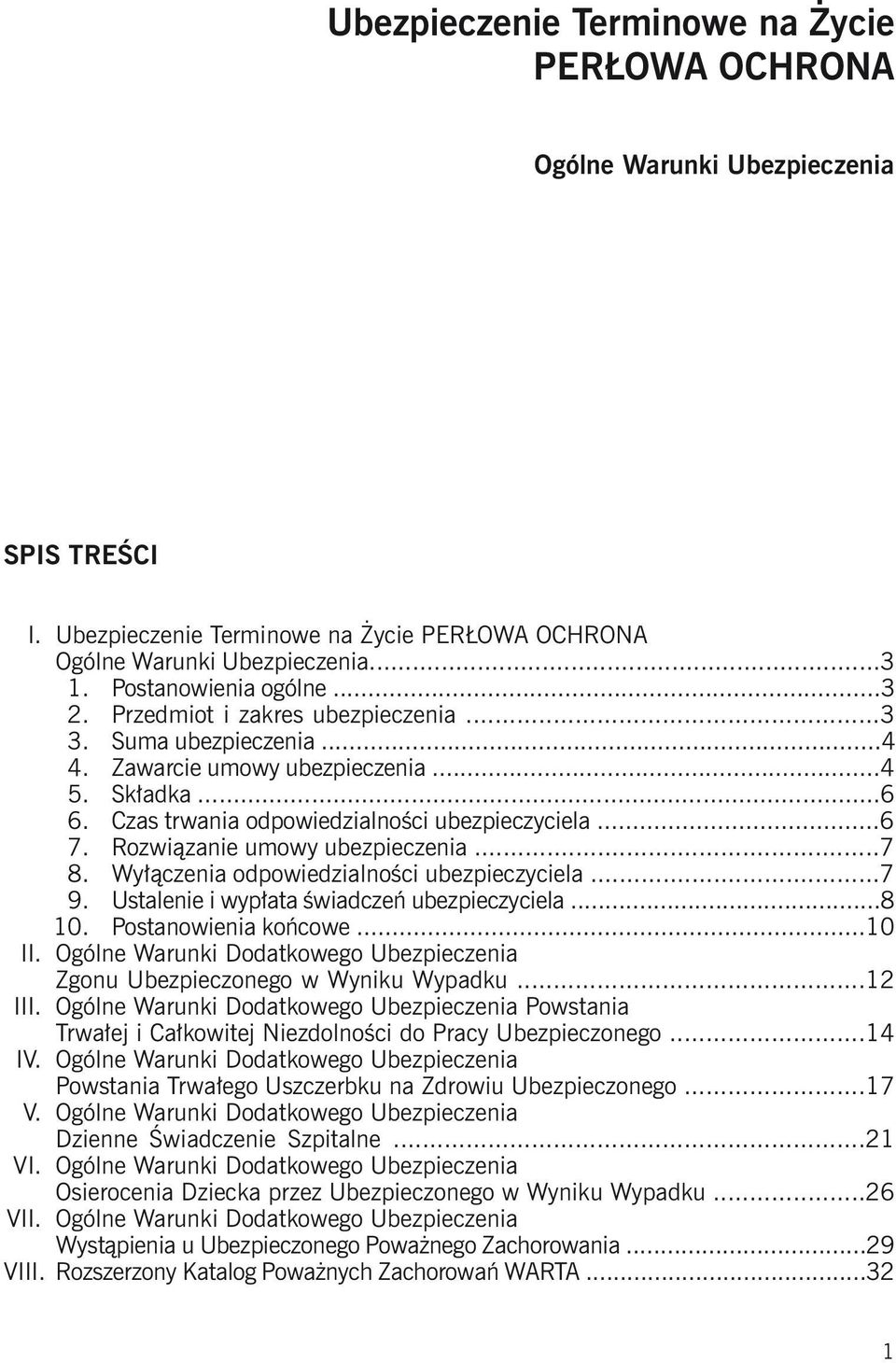 Rozwiązanie umowy ubezpieczenia...7 8. Wyłączenia odpowiedzialności ubezpieczyciela...7 9. Ustalenie i wypłata świadczeń ubezpieczyciela...8 10. Postanowienia końcowe...10 II.