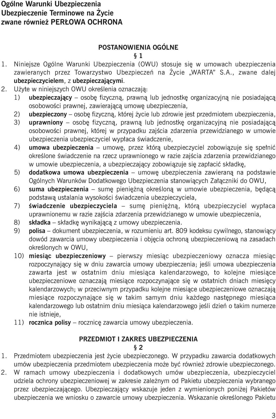 Użyte w niniejszych OWU określenia oznaczają: 1) ubezpieczający osobę fizyczną, prawną lub jednostkę organizacyjną nie posiadającą osobowości prawnej, zawierającą umowę ubezpieczenia, 2) ubezpieczony