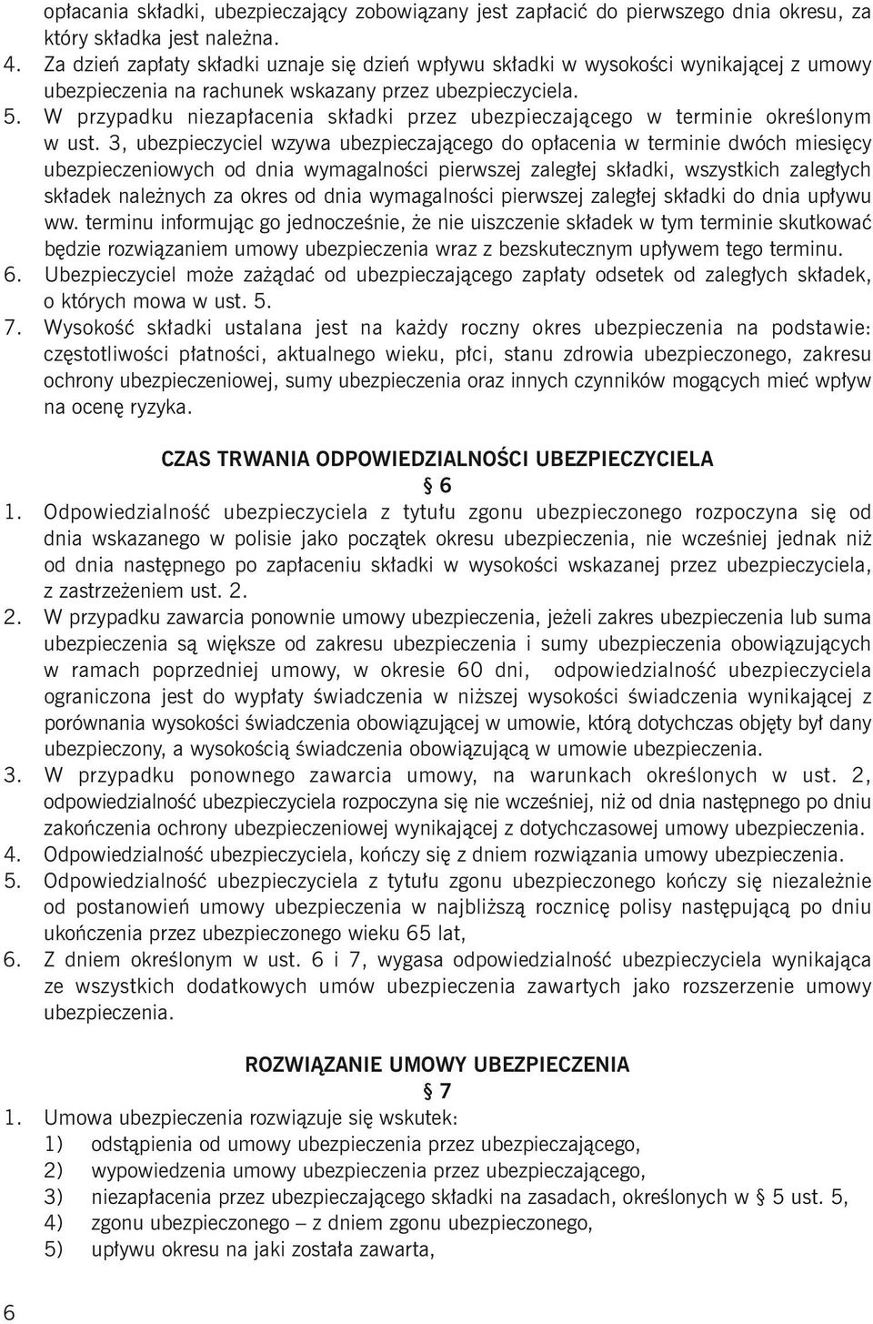W przypadku niezapłacenia składki przez ubezpieczającego w terminie określonym w ust.