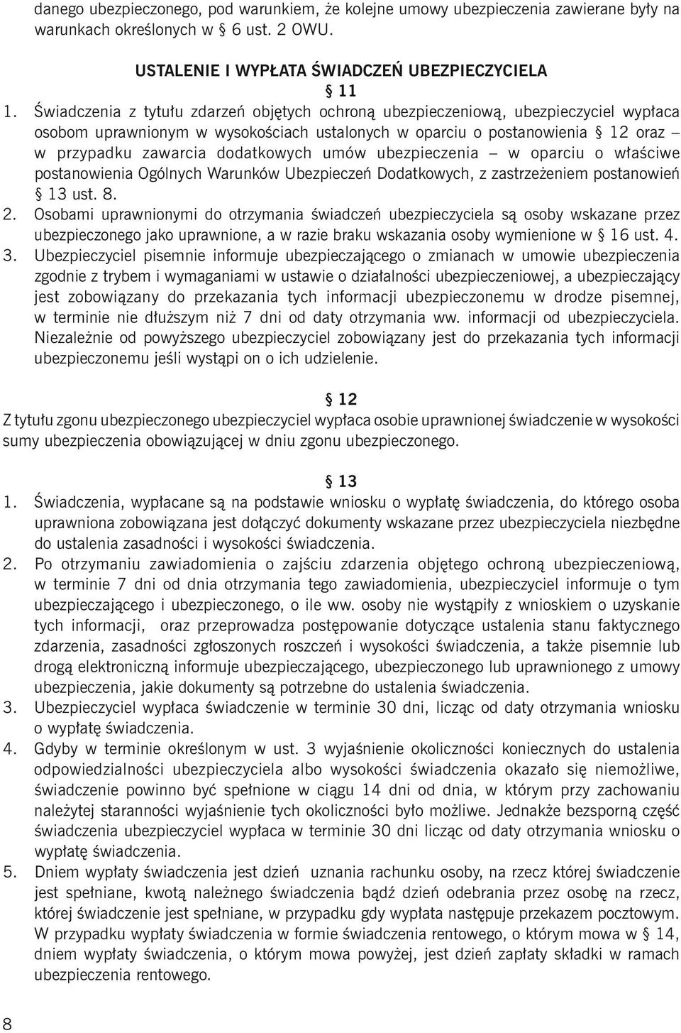umów ubezpieczenia w oparciu o właściwe postanowienia Ogólnych Warunków Ubezpieczeń Dodatkowych, z zastrzeżeniem postanowień 13 ust. 8. 2.