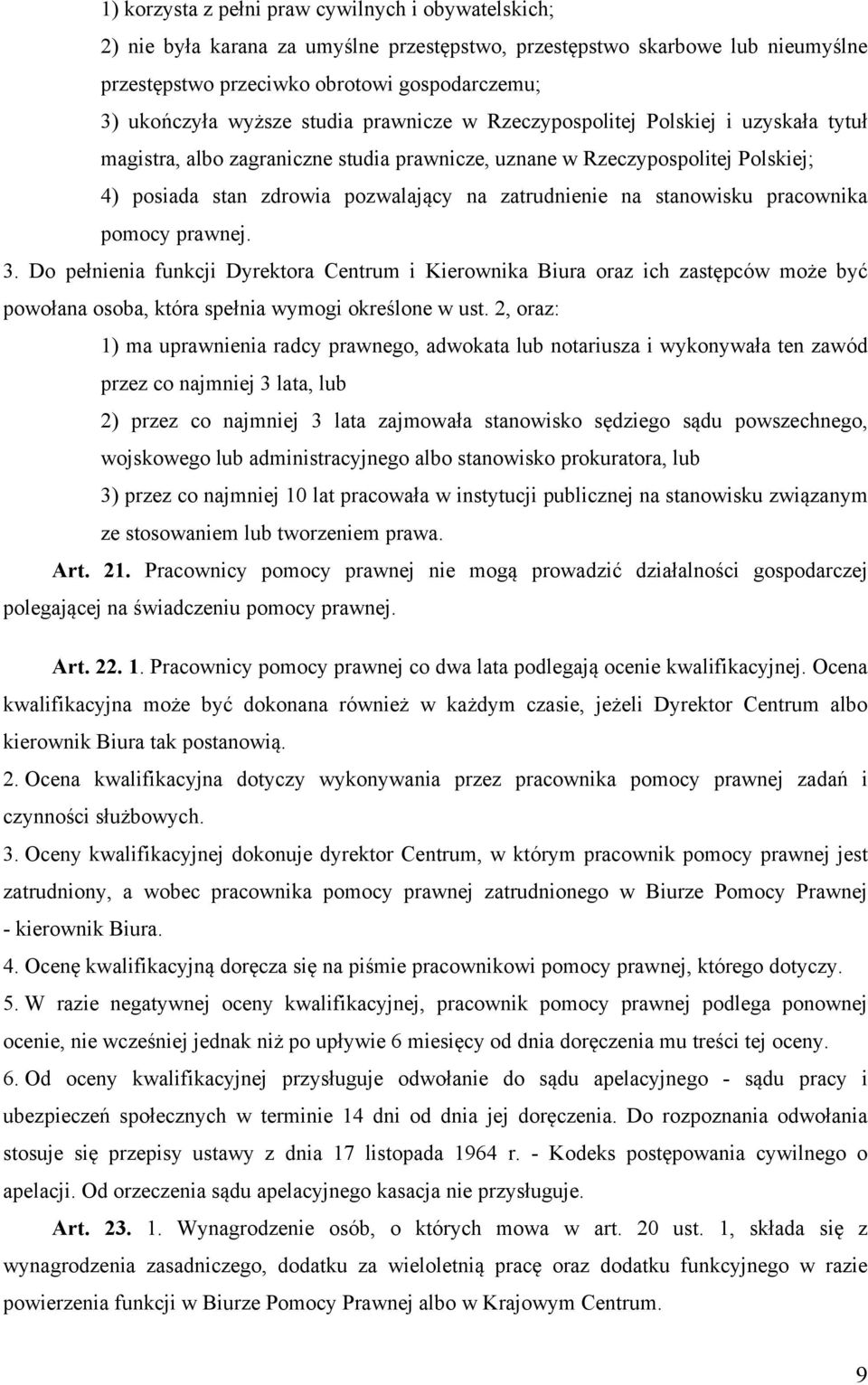 stanowisku pracownika pomocy prawnej. 3. Do pełnienia funkcji Dyrektora Centrum i Kierownika Biura oraz ich zastępców może być powołana osoba, która spełnia wymogi określone w ust.