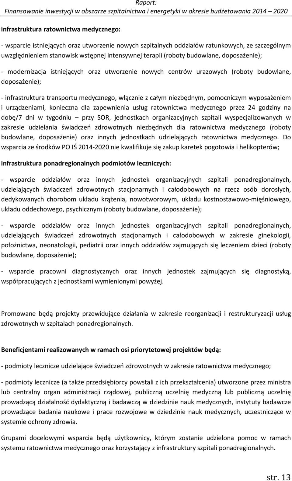 pomocniczym wyposażeniem i urządzeniami, konieczna dla zapewnienia usług ratownictwa medycznego przez 24 godziny na dobę/7 dni w tygodniu przy SOR, jednostkach organizacyjnych szpitali