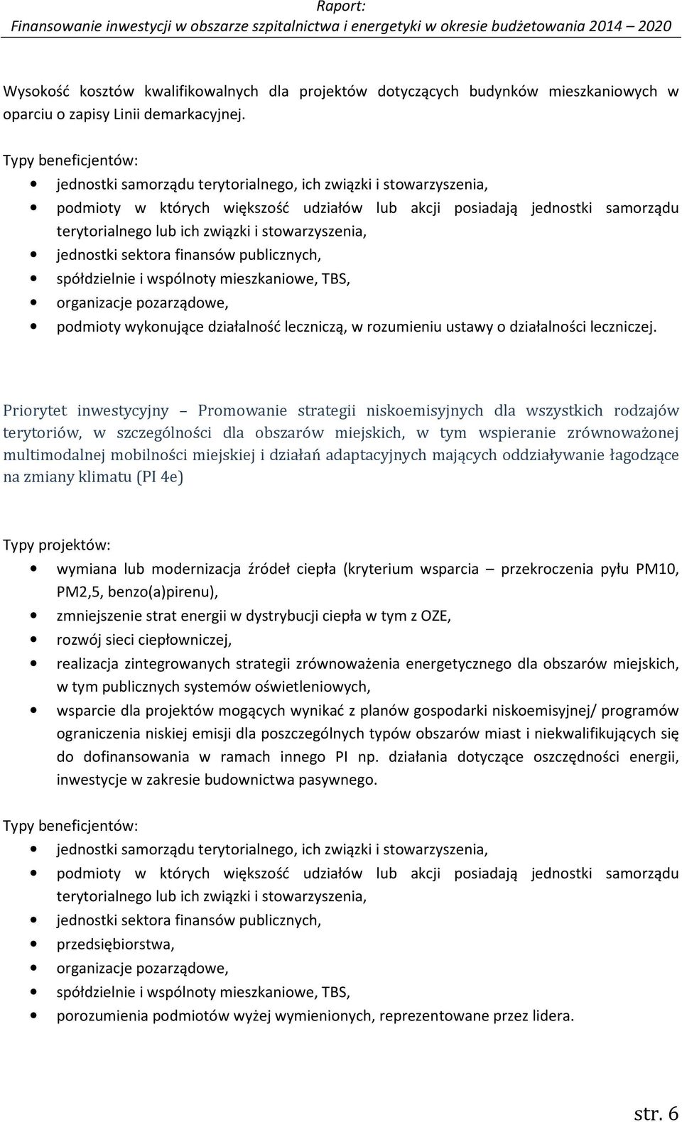 stowarzyszenia, jednostki sektora finansów publicznych, spółdzielnie i wspólnoty mieszkaniowe, TBS, organizacje pozarządowe, podmioty wykonujące działalność leczniczą, w rozumieniu ustawy o