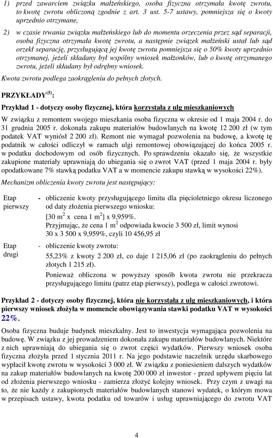 związek małŝeński ustał lub sąd orzekł separację, przysługującą jej kwotę zwrotu pomniejsza się o 50% kwoty uprzednio otrzymanej, jeŝeli składany był wspólny wniosek małŝonków, lub o kwotę