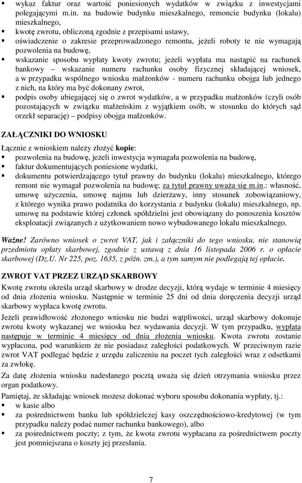 na budowie budynku mieszkalnego, remoncie budynku (lokalu) mieszkalnego, kwotę zwrotu, obliczoną zgodnie z przepisami ustawy, oświadczenie o zakresie przeprowadzonego remontu, jeŝeli roboty te nie