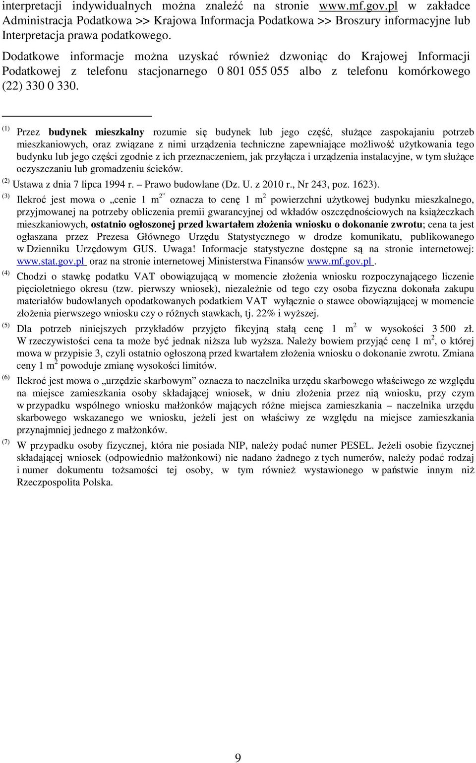 (1) Przez budynek mieszkalny rozumie się budynek lub jego część, słuŝące zaspokajaniu potrzeb mieszkaniowych, oraz związane z nimi urządzenia techniczne zapewniające moŝliwość uŝytkowania tego