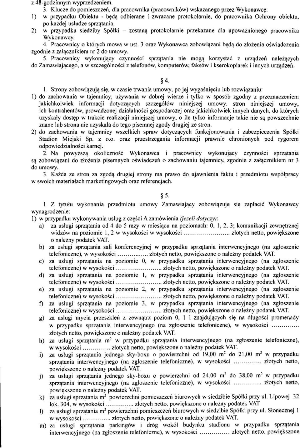 sprzątania, 2) w przypadku siedziby Spółki - zostaną protokolarnie przekazane dla upoważnionego pracownika Wykonawcy. 4. Pracownicy o których mowa w ust.