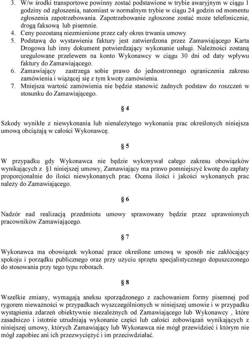 Podstawą do wystawienia faktury jest zatwierdzona przez Zamawiającego Karta Drogowa lub inny dokument potwierdzający wykonanie usługi.