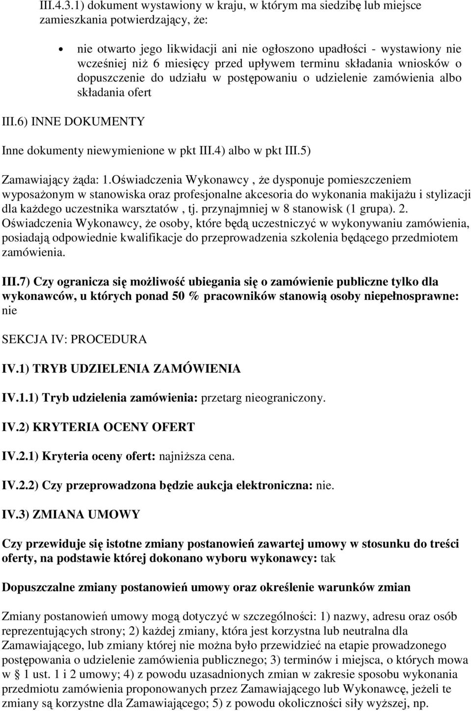 przed upływem terminu składania wniosków o dopuszczenie do udziału w postępowaniu o udzielenie zamówienia albo składania ofert III.6) INNE DOKUMENTY Inne dokumenty niewymienione w pkt III.